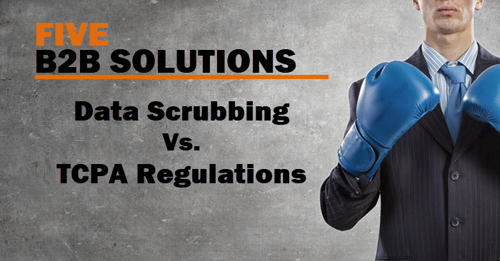 5 Major B2B Scrubbing Solutions Offer TCPA Protection